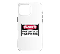 Danger Come closer at your own Risk Warning Sign Case for iPhone 16 Pro Max