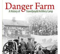 Danger Farm, A History of Trawsfynydd Artillery Camp