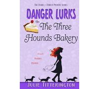 Danger Lurks In The Three Hounds Bakery: A Cozy Murder Mystery (The Doxies & Donuts Mystery Series)