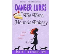 Danger Lurks In The Three Hounds Bakery: A Cozy Murder Mystery (The Doxies & Donuts Mystery Series)
