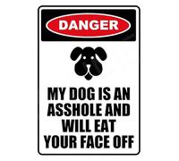 Danger My Dog Is An Asshole And Will Eat Your Face Off Funny Sign Weatherproof Aluminum 8" x 12"