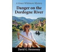 Danger on the Dordogne River: 46 (Grace Whitmore Mystery)