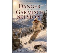 Danger on the Garmisch Ski Slope: Book 101 in the Grace Whitmore Mystery Series