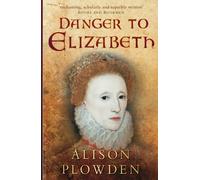 Danger to Elizabeth: The Catholics Under Elizabeth I (Elizabethan Quartet 2)
