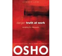 Danger: Truth at Work: The Courage to Accept the Unknowable (Authentic Living)