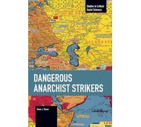 Dangerous Anarchist Strikers (Studies in Critical Social Sciences)