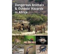 Dangerous Animals & Outdoor Hazards in Africa: Assessing Risk, Managing Human-Wildlife Conflict and Responding to Life-Threatening Situations in Remote Locations