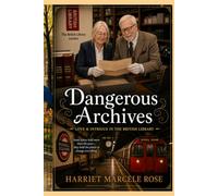 Dangerous Archives: Love & Intrigue in the British Library (The Harrington and Ashford Novels)