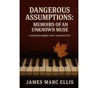 DANGEROUS ASSUMPTIONS: Memoirs of an Unknown Muse: A MESSTERPIECE (THE MESSTERPIECE CYCLE)