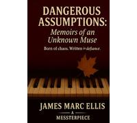DANGEROUS ASSUMPTIONS: Memoirs of an Unknown Muse: A MESSTERPIECE (THE MESSTERPIECE CYCLE)