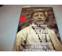 Dangerous Beauty: Life and Death in Africa: True Stories from a Safari Guide