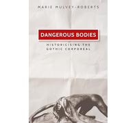 Dangerous Bodies: Historicising the Gothic Corporeal
