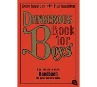 Dangerous Book for Boys: Das einzig wahre Handbuch für Väter und ihre Söhne