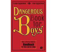 Dangerous Book for Boys: Das einzig wahre Handbuch für Väter und ihre Söhne
