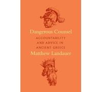 Dangerous Counsel: Accountability and Advice in Ancient Greece