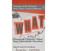 Dangerous Creations: Papers from a Roundtable Discussion: 3 (Treasures of the Taylorian: Cultural Memory)