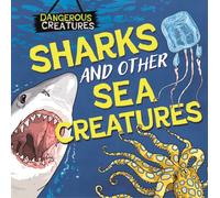 Dangerous Creatures: Sharks and Other Sea Creatures