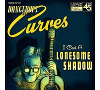 Dangerous Curves - I Cast a Lonesome Shadow [Vinyl Single] [VINYL]