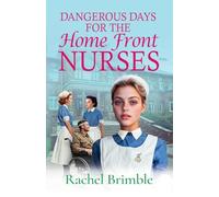 Dangerous Days for the Home Front Nurses: The "Heart-warming, gritty and gripping" wartime saga series from Rachel Brimble