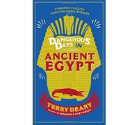 Dangerous Days in Ancient Egypt: Pyramids, Plagues, Gods and Grave-Robbers (Dangerous Days 4) by Terry Deary (2015-11-12)