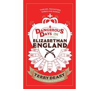 Dangerous Days in Elizabethan England: Thieves, Tricksters, Bards and Bawds