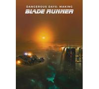 Dangerous Days: Making Blade Runner