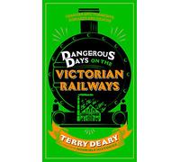 Dangerous Days on the Victorian Railways: Feuds, Frauds, Robberies and Riots