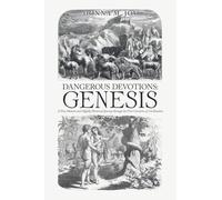 Dangerous Devotions: Genesis: A Very Human and Slightly Historical Journey through the First Centuries of Civilization