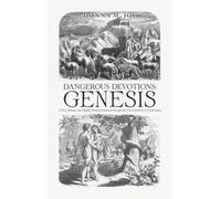 Dangerous Devotions: Genesis: A Very Human and Slightly Historical Journey through the First Centuries of Civilization
