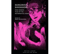 Dangerous Dimensions: Mind-bending Tales of the Mathematical Weird (British Library Tales of the Weird 20)
