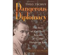 Dangerous Diplomacy: The Story of Carl Lutz, Rescuer of 62,000 Hungarian Jews