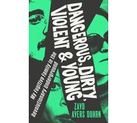 Dangerous, Dirty, Violent and Young : My Fugitive Family in the Revolutionary Underground