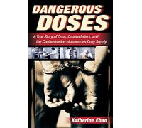 DANGEROUS DOSES: A True Story of Cops, Counterfeiters, and the Contamination of America's Drug Supply