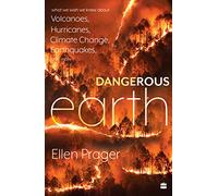 Dangerous Earth: What We Wish We Knew About Volcanoes, Hurricanes, Climate Change, Earthquakes and More