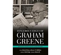 Dangerous Edges of Graham Greene: Journeys with Saints and Sinners