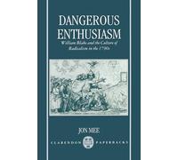 Dangerous Enthusiasm: William Blake and the Culture of Radicalism in the 1790s