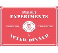 Dangerous Experiments for After Dinner – 21 Daredevil Tricks to Impress Your Guests