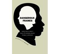 Dangerous Frames: How Ideas about Race and Gender Shape Public Opinion (Studies in Communication, Media, and Public Opinion)