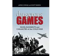 Dangerous Games: Faces, Incidents, and Casualties of the Cold War