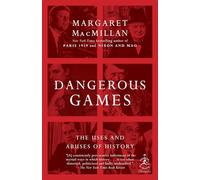 Dangerous Games: The Uses and Abuses of History (Modern Library Chronicles)
