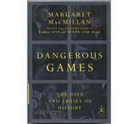 Dangerous Games: The Uses and Abuses of History (Modern Library Chronicles)