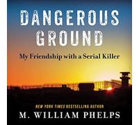 Dangerous Ground: My Friendship with a Serial Killer