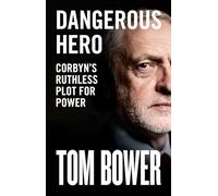 Dangerous Hero: Unmissable new biography of Jeremy Corbyn from our best investigative biographer