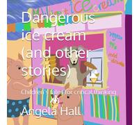 Dangerous ice cream (and other stories): Children’s tales for critical thinking
