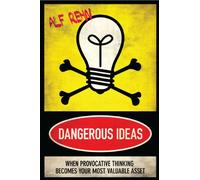 Dangerous Ideas: When Provocative Thinking Becomes Your Most Valuable Asset