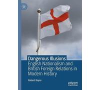 Dangerous Illusions: English Nationalism and British Foreign Relations in Modern History