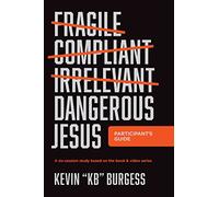 Dangerous Jesus Participant's Guide: A Six-Session Study Based on the Book and Video Series