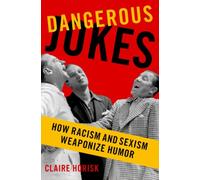 Dangerous Jokes : How Racism and Sexism Weaponize Humor