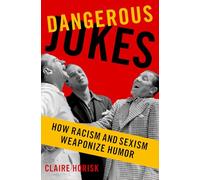 Dangerous Jokes: How Racism and Sexism Weaponize Humor – Oxford University Press