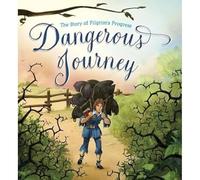 Dangerous Journey: The Story of Pilgrim's Progress (New edition)